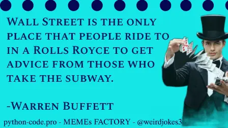 Business category meme, Wall Street is the only place that people ride to in a Rolls Royce to get advice from those who take the subway. -Warren Buffett.