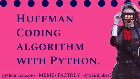 Huffman Coding algorithm.