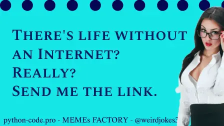 Internet category meme, There's life without an Internet? Really? Send me the link.